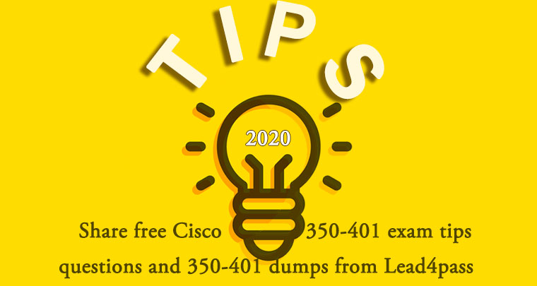 [2022 Updated] Share free Cisco 350-401 exam tips questions and 350-401 dumps from Lead4pass